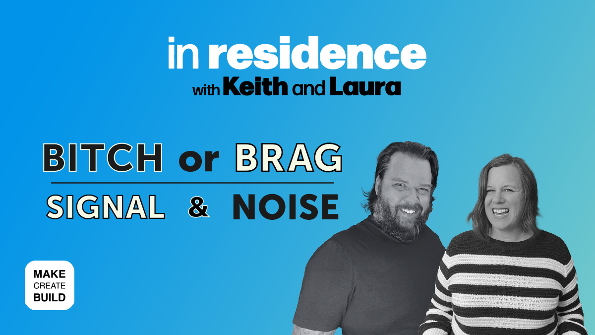Bitch or Brag | Signal & Noise