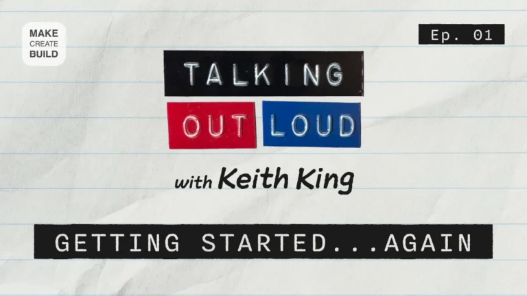 Talking Out Loud | Getting Started . . . Again