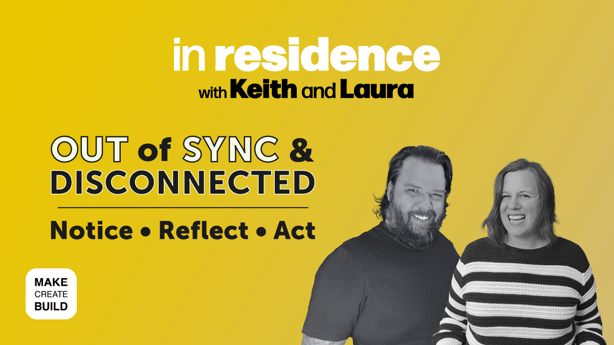 Out of Sync & Disconnected | Notice • Reflect • Act